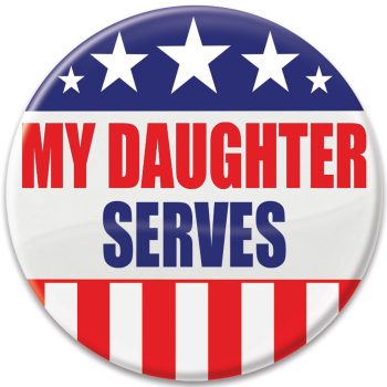 Patriotic button stating 'My Daughter Serves' with stars and stripes design.